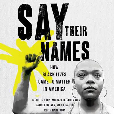 Say Their Names: How Black Lives Came to Matter in America Audibook, by Curtis Bunn