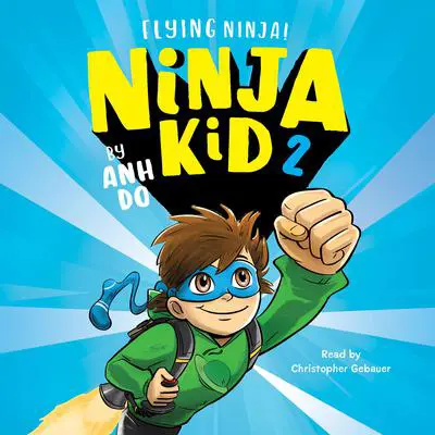 Flying Ninja! (Ninja Kid #2) Audibook, by Anh Do