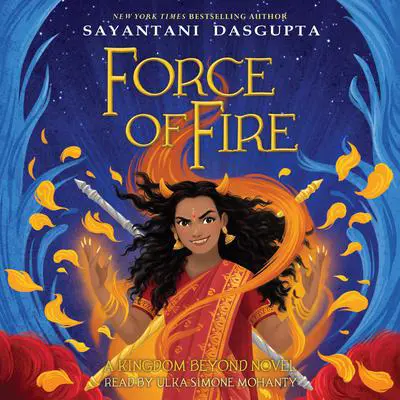 Force of Fire (The Fire Queen #1) Audibook, by Sayantani DasGupta