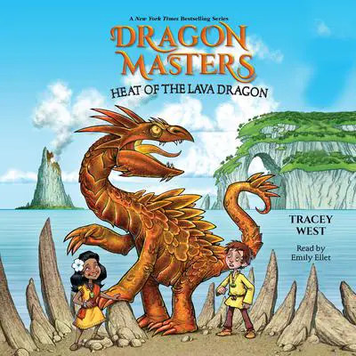 Heat of the Lava Dragon: A Branches Book (Dragon Masters #18) Audibook, by Tracey West