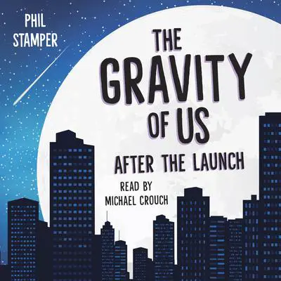 The Gravity of Us: After the Launch Audibook, by Phil Stamper