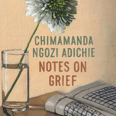 Notes on Grief: A Memoir Audibook, by Chimamanda Ngozi Adichie