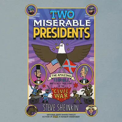 Two Miserable Presidents: Everything Your Schoolbooks Didn't Tell You About the Civil War Audibook, by Steve Sheinkin