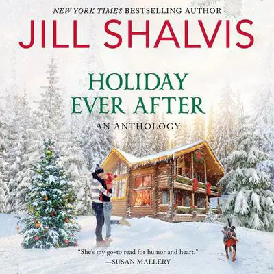 Holiday Ever After: One Snowy Night, Holiday Wishes & Mistletoe in Paradise Audibook, by Jill Shalvis