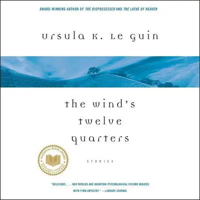The Wind's Twelve Quarters: Stories Audibook, by Ursula K. Le Guin
