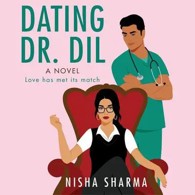 Dating Dr. Dil: A Novel Audibook, by Nisha Sharma