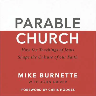 Parable Church: How the Teachings of Jesus Shape the Culture of Our Faith Audibook, by John Driver