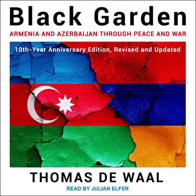 Black Garden: Armenia and Azerbaijan through Peace and War Audibook, by Thomas de Waal