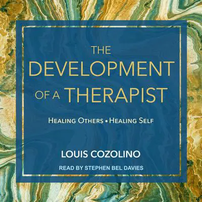The Development of a Therapist: Healing Others—Healing Self Audibook, by Louis Cozolino