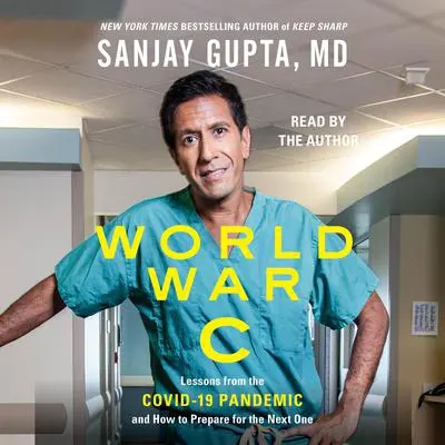 World War C: Lessons from the Covid-19 Pandemic and How to Prepare for the Next One Audibook, by Sanjay Gupta