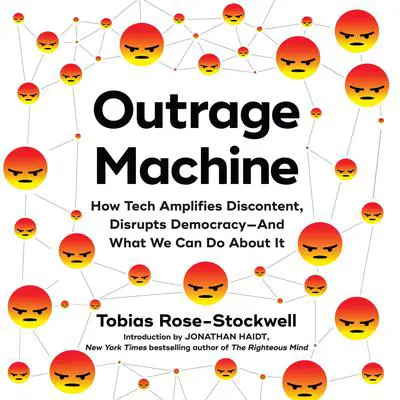 Outrage Machine: How Tech Amplifies Discontent, Disrupts Democracy—And What We Can Do About It Audibook, by Tobias Rose-Stockwell