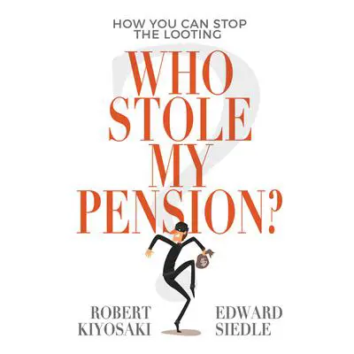 Who Stole My Pension?: How You Can Stop the Looting Audibook, by Robert T. Kiyosaki