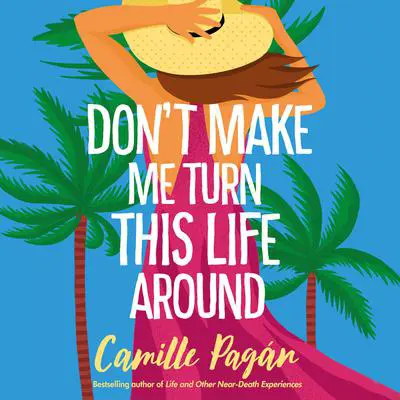 Don't Make Me Turn this Life Around: A Novel Audibook, by Camille Pagán