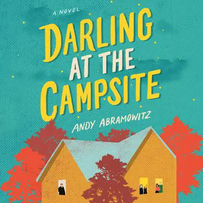Darling at the Campsite: A Novel Audibook, by Andy Abramowitz