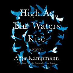 High as the Waters Rise: A Novel Audibook, by Anja Kampmann