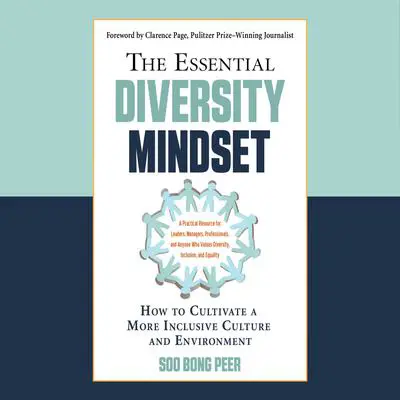 The Essential Diversity Mindset: How to Cultivate a More Inclusive Culture and Environment Audibook, by Soo Bong Peer