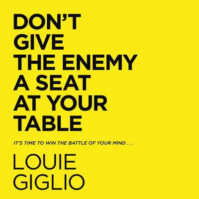 Don't Give the Enemy a Seat at Your Table: It's Time to Win the Battle of Your Mind... Audibook, by Louie Giglio