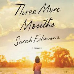 Three More Months: A Novel Audibook, by Sarah Echavarre