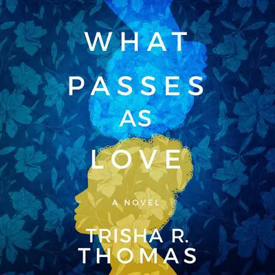 What Passes as Love: A Novel Audibook, by Trisha R. Thomas