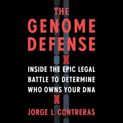 The Genome Defense: Inside the Epic Legal Battle to Determine Who Owns Your DNA Audibook, by Jorge L. Contreras