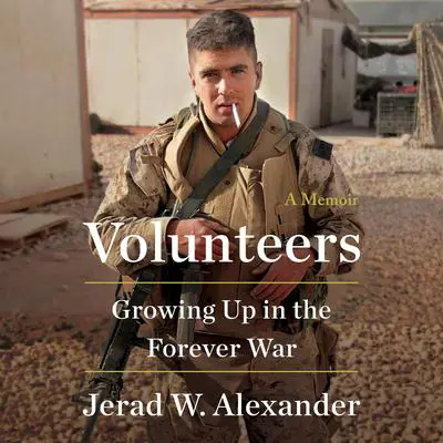 Volunteers: Growing Up in the Forever War Audibook, by Jerad W. Alexander