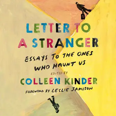 Letter to a Stranger: Essays to the Ones Who Haunt Us Audibook, by Colleen Kinder