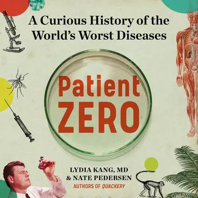 Patient Zero: A Curious History of the World's Worst Diseases Audibook, by Lydia Kang