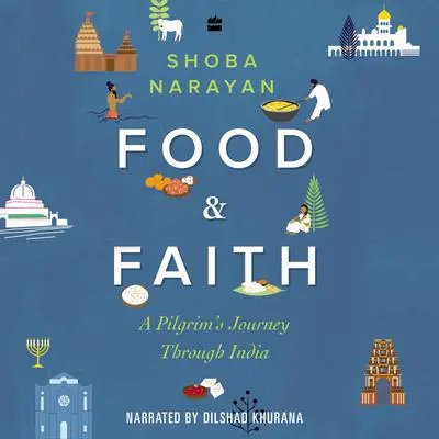 Food and Faith: A Pilgrim's Journey through India Audibook, by Shoba Narayan