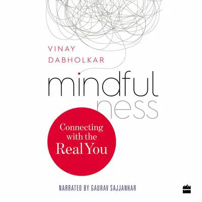 Mindfulness: Connecting with the Real You Audibook, by Vinay Dabholkar
