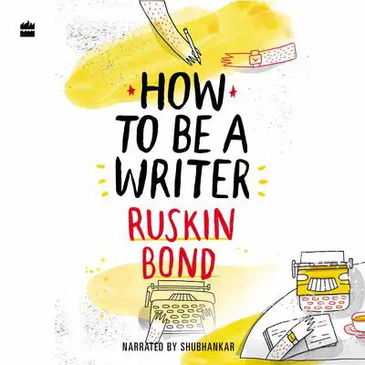 How to Be a Writer Audibook, by Ruskin Bond