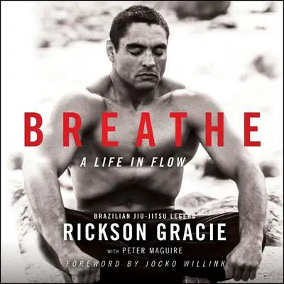Breathe: A Life in Flow Audibook, by Rickson Gracie