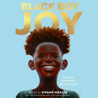 Black Boy Joy: 17 Stories Celebrating Black Boyhood Audibook, by Kwame Mbalia