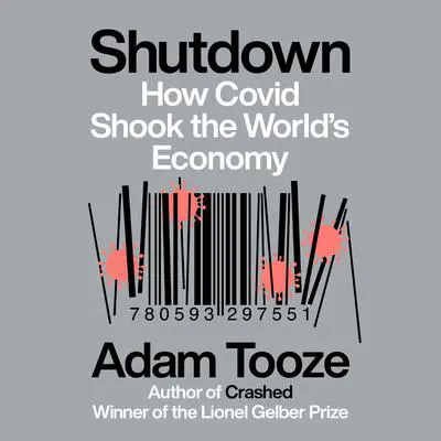 Shutdown: How Covid Shook the World's Economy Audibook, by Adam Tooze