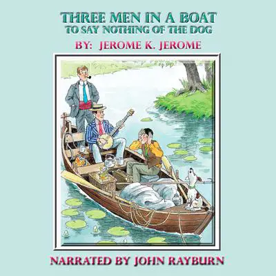 Three Men in a Boat: To Say Nothing of the Dog Audibook, by Jerome K. Jerome
