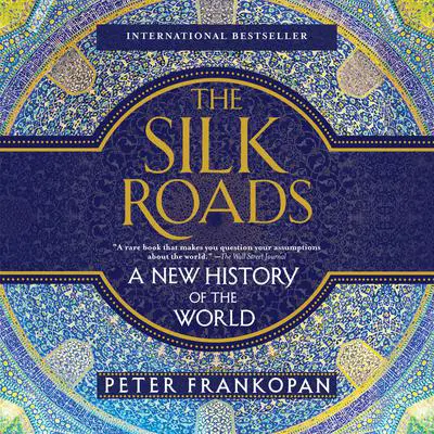 The Silk Roads: A New History of the World Audibook, by Peter Frankopan