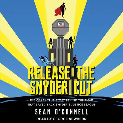 Release the Snyder Cut: The Crazy True Story Behind the Fight That Saved Zack Snyder’s Justice League Audibook, by Sean O'Connell