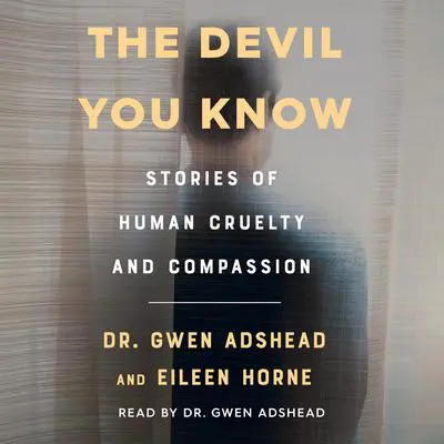 The Devil You Know: Stories of Human Cruelty and Compassion Audibook, by Gwen Adshead