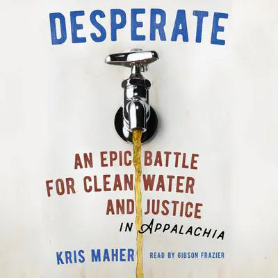 Desperate: An Epic Battle for Clean Water and Justice in Appalachia Audibook, by Kris Maher