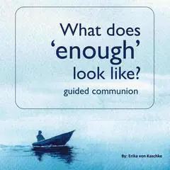 What does 'enough' look like? Audibook, by Erika von Kaschke