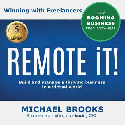 REMOTE iT! Winning with Freelancers: Build and Manage a Thriving Business in a Virtual World—Run a Booming Business from Anywhere  Audibook, by Michael Brooks