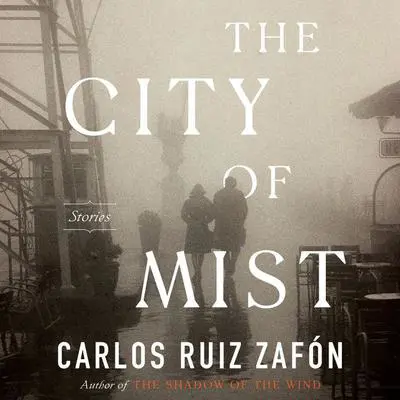 The City of Mist: Stories Audibook, by Carlos Ruiz Zafón
