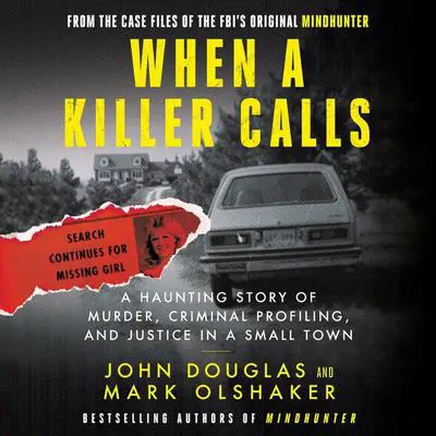 When a Killer Calls: A Haunting Story of Murder, Criminal Profiling, and Justice in a Small Town Audibook, by John E. Douglas