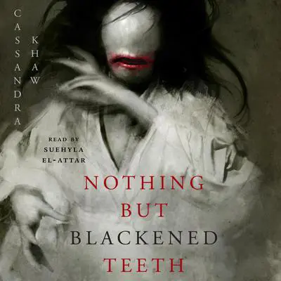 Nothing But Blackened Teeth Audibook, by Cassandra Khaw