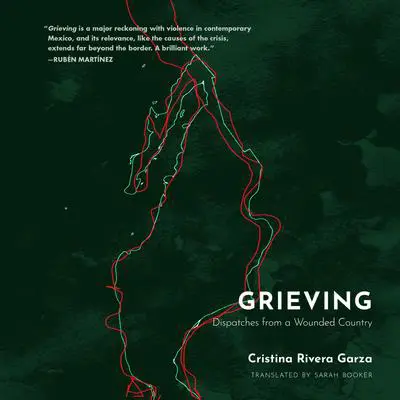 Grieving: Dispatches from a Wounded Country Audibook, by Cristina Rivera Garza
