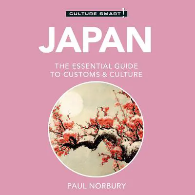 Japan–Culture Smart!: The Essential Guide to Customs & Culture Audibook, by Paul Norbury
