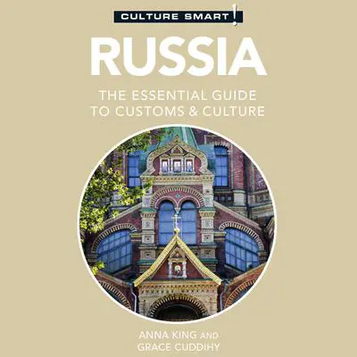Russia–Culture Smart!: The Essential Guide to Customs & Culture Audibook, by Anna King