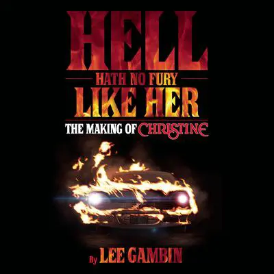 Hell Hath No Fury Like Her: The Making of Christine  Audibook, by Lee Gambin