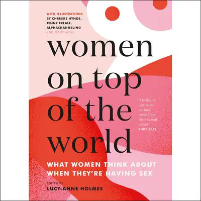 Women On Top of the World: What Women Think About When They're Having Sex Audibook, by Lucy-Anne Holmes
