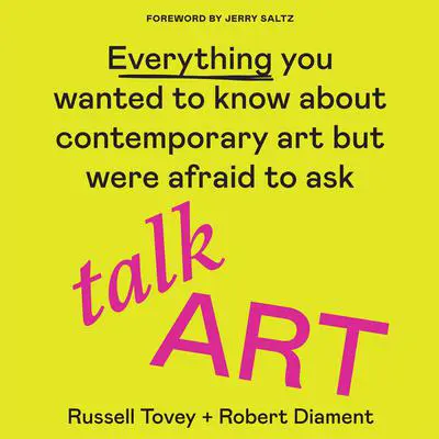 Talk Art: Everything you wanted to know about contemporary art but were afraid to ask Audibook, by Robert Diament