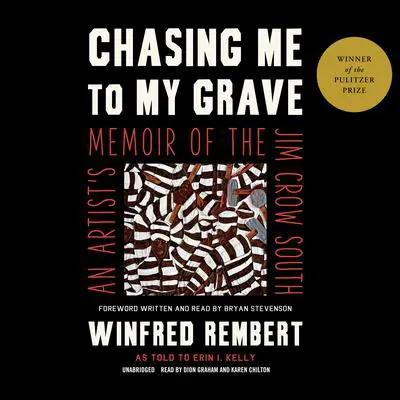 Chasing Me to My Grave: An Artist’s Memoir of the Jim Crow South Audibook, by Winfred Rembert